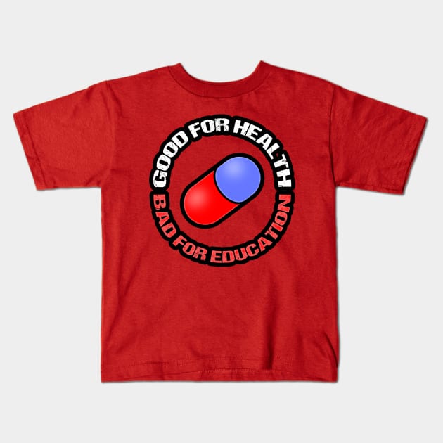 GOOD FOR HEALTH, BAD FOR EDUCATION Kids T-Shirt by kaliyuga